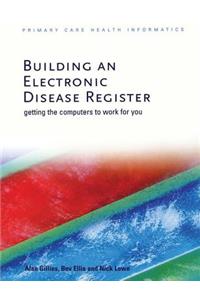 Building an Electronic Disease Register