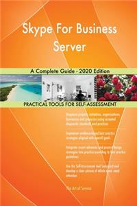 Skype For Business Server A Complete Guide - 2020 Edition