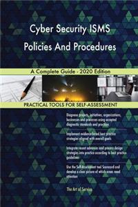 Cyber Security ISMS Policies And Procedures A Complete Guide - 2020 Edition