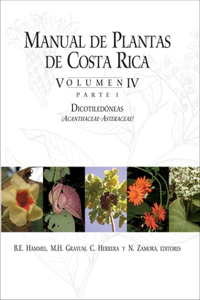 Manual de Plantas de Costa Rica, Volumen IV, Parte 1: Dicotiledóneas (Acanthaceae--Asteraceae) Volume 4