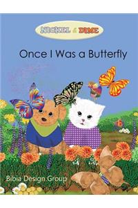 Nickel & Dime: Once I Was a Butterfly