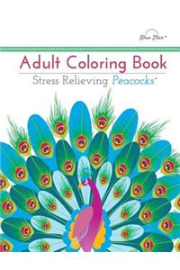 Adult Coloring Book: Stress Relieving Peacocks