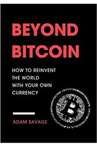 Beyond Bitcoin: How to Reinvent the World With Your Own Currency