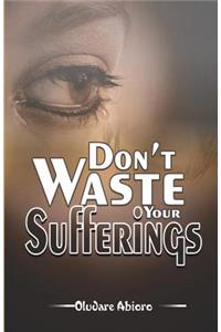 Don't Waste Your Suffering