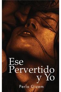 Ese Pervertido y Yo