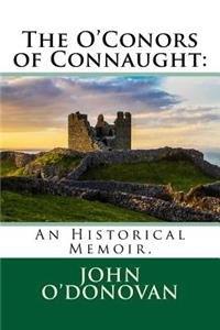 The O'Conors of Connaught: An Historical Memoir.
