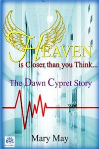 Heaven is Closer than you Think: The Dawn Cypret Story