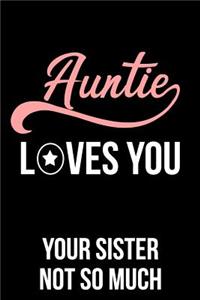 Auntie Loves You Your Sister Not So Much