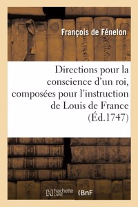 Directions Pour La Conscience d'Un Roi, Composées Pour l'Instruction de Louis de France