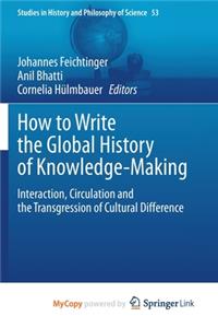 How to Write the Global History of Knowledge-Making