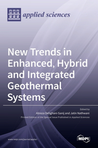 New Trends in Enhanced, Hybrid and Integrated Geothermal Systems