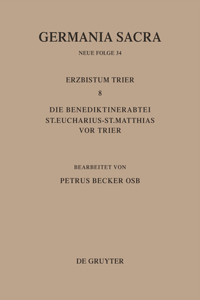 Die Bistümer Der Kirchenprovinz Trier. Das Erzbistum Trier 8. Die Benediktinerabtei St. Eucharius - St. Matthias VOR Trier