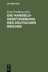 Die Handelsgesetzgebung Des Deutschen Reiches