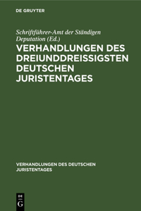 Verhandlungen des dreiunddreißigsten Deutschen Juristentages