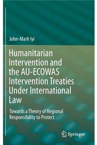 Humanitarian Intervention and the Au-Ecowas Intervention Treaties Under International Law
