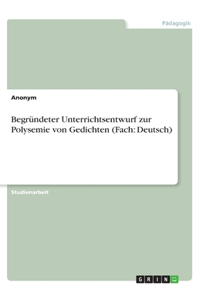Begründeter Unterrichtsentwurf zur Polysemie von Gedichten (Fach