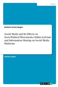 Social Media and Its Effects on Socio-Political Movements. Online Activism and Information Sharing on Social Media Platforms