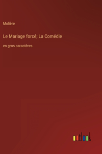 Mariage forcé; La Comédie
