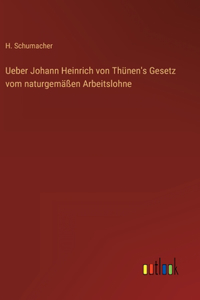 Ueber Johann Heinrich von Thünen's Gesetz vom naturgemäßen Arbeitslohne