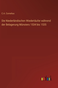 Niederländischen Wiedertäufer während der Belagerung Münsters 1534 bis 1535