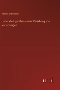 Ueber die Hypothese einer Vererbung von Verletzungen