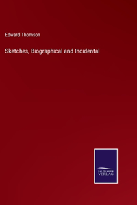 Sketches, Biographical and Incidental