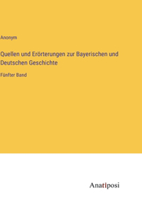 Quellen und Erörterungen zur Bayerischen und Deutschen Geschichte