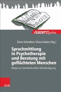 Sprachmittlung in Psychotherapie Und Beratung Mit Gefluchteten Menschen: Wege Zur Transkulturellen Verstandigung