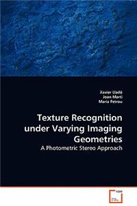 Texture Recognition under Varying Imaging Geometries