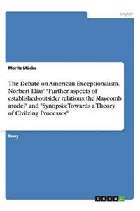 The Debate on American Exceptionalism. Norbert Elias' "Further aspects of established-outsider relations: the Maycomb model" and "Synopsis: Towards a Theory of Civilzing Processes"