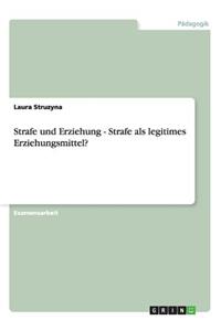 Strafe und Erziehung. Strafe als legitimes Erziehungsmittel?