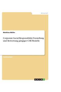 Corporate Social Responsibility. Vorstellung und Bewertung gängiger CSR-Modelle