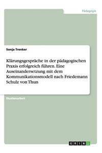 Klärungsgespräche in der pädagogischen Praxis erfolgreich führen. Eine Auseinandersetzung mit dem Kommunikationsmodell nach Friedemann Schulz von Thun