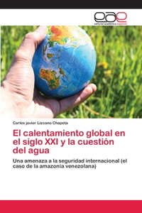 El calentamiento global en el siglo XXI y la cuestión del agua