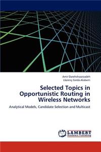 Selected Topics in Opportunistic Routing in Wireless Networks