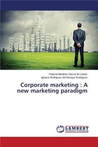 Corporate marketing: A new marketing paradigm