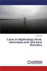 Cases in Nephrology Fluid, electrolyte, acid and base disorders