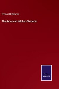 The American Kitchen-Gardener