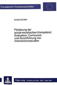 Foerderung der sozial-moralischen Kompetenz: Evaluation, Curriculum und Durchfuehrung von Interventionsstudien