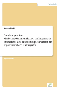 Databasegestützte Marketing-Kommunikation im Internet als Instrument des Relationship-Marketing für reproduzierbare Kulturgüter