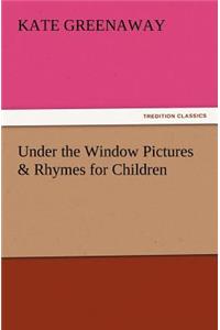 Under the Window Pictures & Rhymes for Children