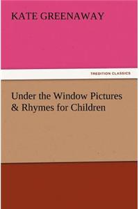 Under the Window Pictures & Rhymes for Children