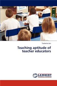 Teaching aptitude of teacher educators