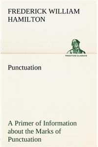 Punctuation A Primer of Information about the Marks of Punctuation and their Use Both Grammatically and Typographically