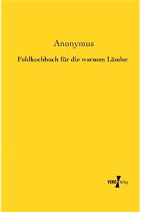 Feldkochbuch für die warmen Länder