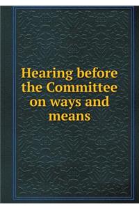 Hearing Before the Committee on Ways and Means