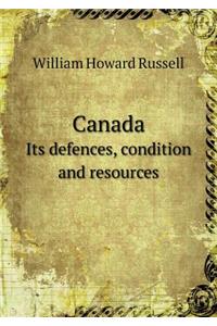Canada Its Defences, Condition and Resources