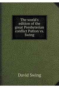 The World's Edition of the Great Presbyterian Conflict Patton vs. Swing