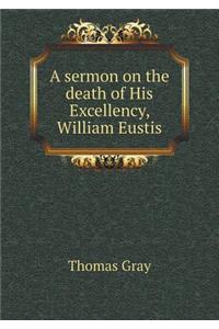 A sermon on the death of His Excellency, William Eustis