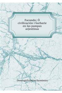Facundo; Ó, civilización i barbarie en las pampas arjentinas